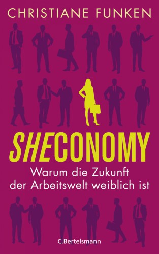 Sheconomy - Warum die Zukunft der Arbeitswelt weiblich ist