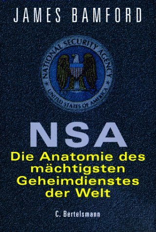 NSA. Die Anatomie des Mächtigsten Geheimdienstes der Welt