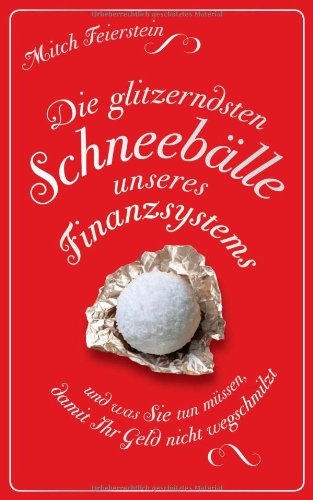 Die glitzerndsten Schneebälle unseres Finanzsystems und was Sie tun müssen, damit Ihr Geld nicht wegschmilzt