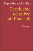 Geschichte schreiben mit Foucault