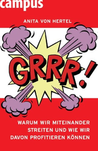 Grrr! warum wir miteinander streiten und wie wir davon profitieren können