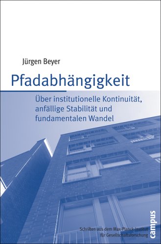 Pfadabhängigkeit : über institutionelle Kontinuität, anfällige Stabilität und fundamentalen Wandel