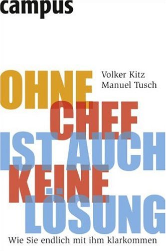 Ohne Chef ist auch keine Lösung wie Sie endlich mit ihm klarkommen