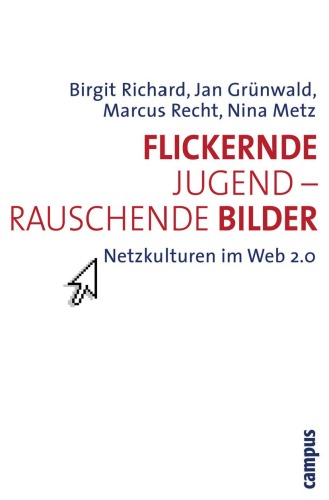 Flickernde Jugend, rauschende Bilder : Netzkulturen im Web 2.0