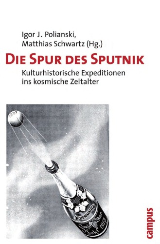 Die Spur des Sputnik : Kulturhistorische Expeditionen ins kosmische Zeitalter.