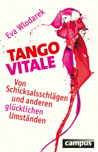 Tango Vitale Von Schicksalsschlägen und anderen glücklichen Umständen