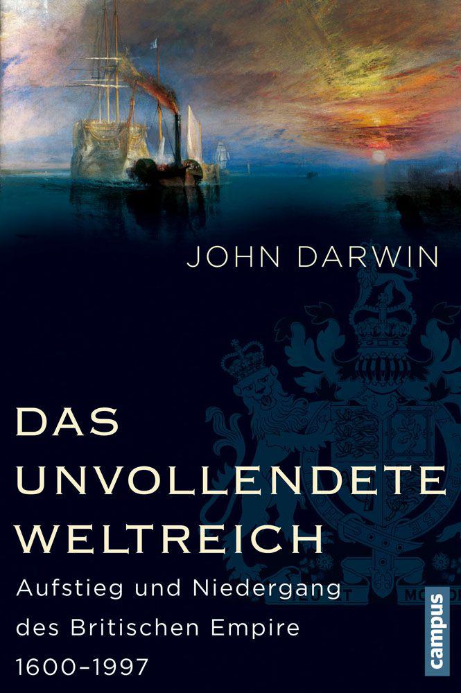 Das unvollendete Weltreich Aufstieg und Niedergang des Britischen Empire 1600-1997