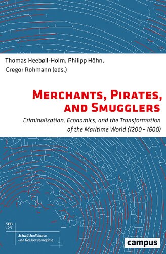 Merchants, pirates, and smugglers : criminalization, economics, and the transformation of the maritime world (1200-1600)