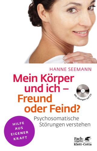 Mein Körper und ich - Freund oder Feind? Psychosomatische Störungen verstehen