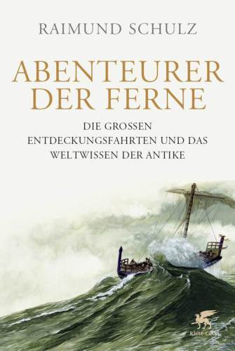 Abenteurer der Ferne Die großen Entdeckungsfahrten und das Weltwissen der Antike