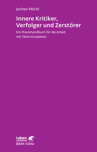 Innere Kritiker, Verfolger und Zerstörer Ein Praxishandbuch für die Arbeit mit Täterintrojekten