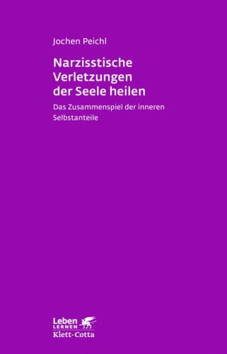 Narzisstische Verletzungen der Seele heilen Das Zusammenspiel der inneren Selbstanteile