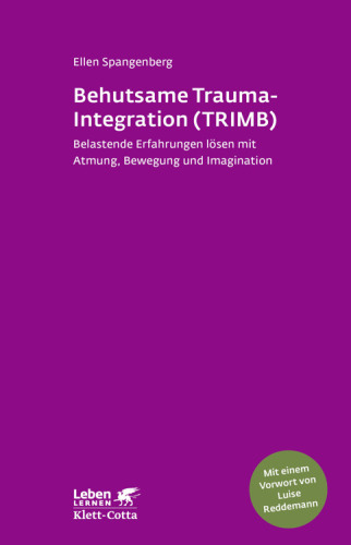 Behutsame Trauma-Integration (TRIMB) : belastende Erfahrungen lösen mit Atmung, Bewegung und Imagination