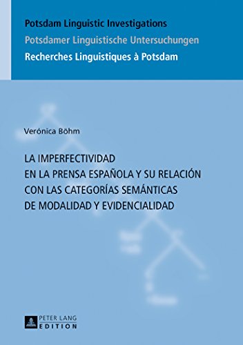 La Imperfectividad En La Prensa Espanola y Su Relacion Con Las Categorias Semanticas de Modalidad y Evidencialidad