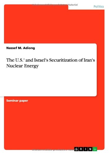 The U.S.' and Israel's Securitization of Iran's Nuclear Energy