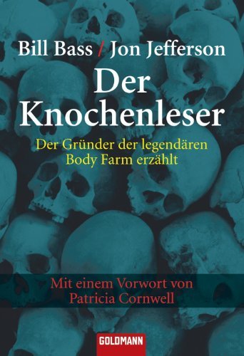 Der Knochenleser Der Gründer der legendären Body Farm erzählt - Mit einem Vorwort von Patricia Cornwell