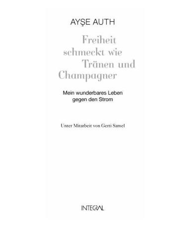 Freiheit schmeckt wie Tränen und Champagner Mein wunderbares Leben gegen den Strom