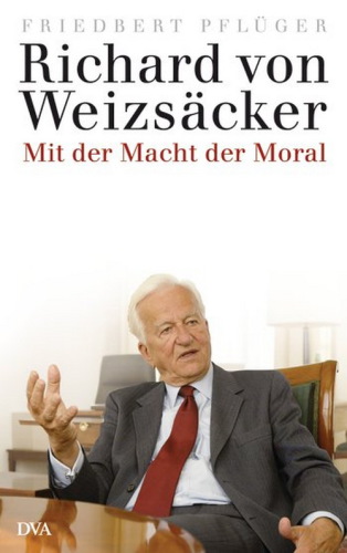 Richard von Weizsäcker : mit der Macht der Moral