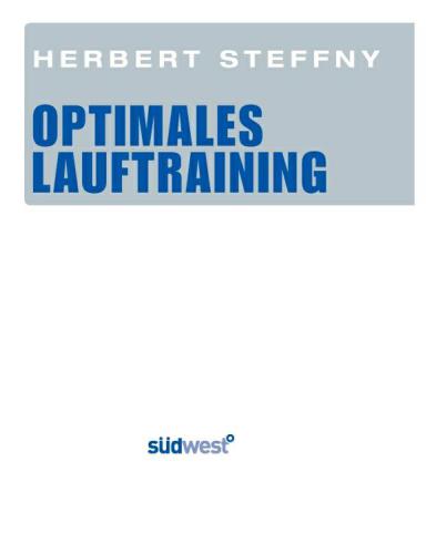 Optimales Lauftraining Vom Einstieg bis zum Halbmarathon - Bewährte Trainingspläne vom Profi - Motivation, Ausrüstung, Ernährung - Tipps, Technik, Taktik