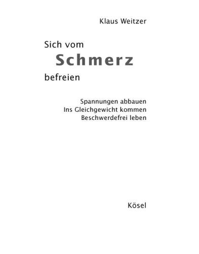 Sich vom Schmerz befreien Spannungen abbauen - Ins Gleichgewicht kommen - Beschwerdefrei leben