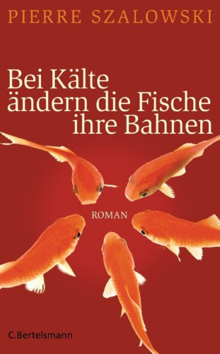 Bei Kälte ändern die Fische ihre Bahnen (Roman)