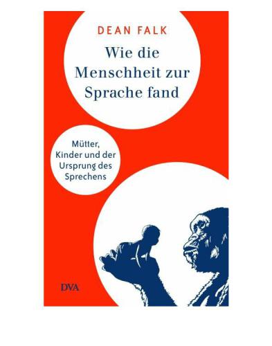 Wie die Menschheit zur Sprache fand Mütter, Kinder und der Ursprung des Sprechens