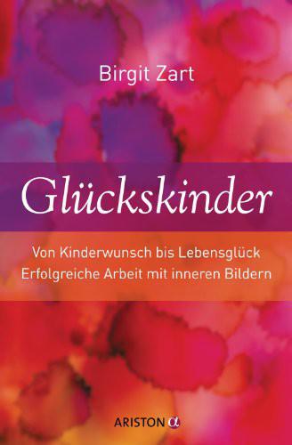 Glückskinder Von Kinderwunsch bis Lebensglück. Erfolgreiche Arbeit mit inneren Bildern