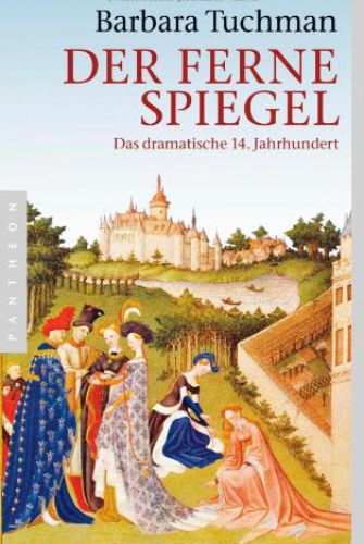 Der ferne Spiegel : Das dramatische 14. Jahrhundert