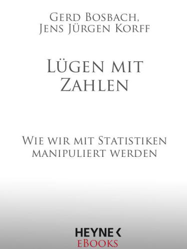 Lügen mit Zahlen : Wie wir mit Statistiken manipuliert werden