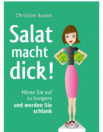 Salat macht dick! Hören Sie auf zu hungern und werden Sie schlank