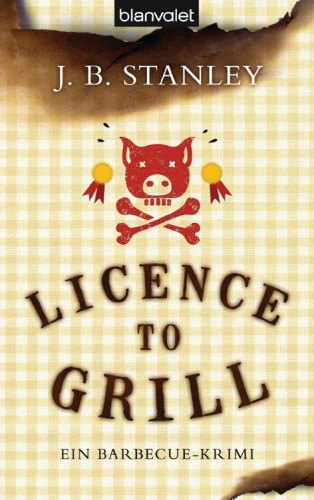 Licence to grill Ein Barbecue-Krimi