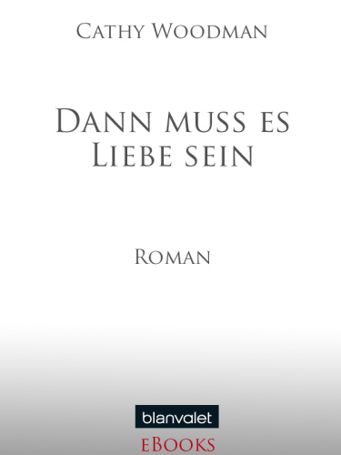 Dann muss es Liebe sein : Roman