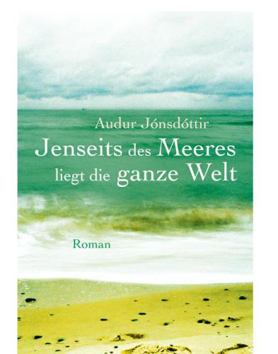 Jenseits des Meeres liegt die ganze Welt : Roman