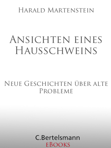 Ansichten eines Hausschweins Neue Geschichten über alte Probleme