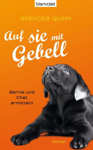 Auf sie mit Gebell Bernie und Chet ermitteln - Roman