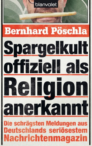 Spargelkult offiziell als Religion anerkannt Die schrägsten Meldungen aus Deutschlands seriösestem Nachrichtenmagazin