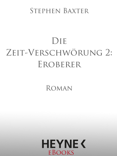 Die Zeit-Verschwörung 2: Eroberer : Roman