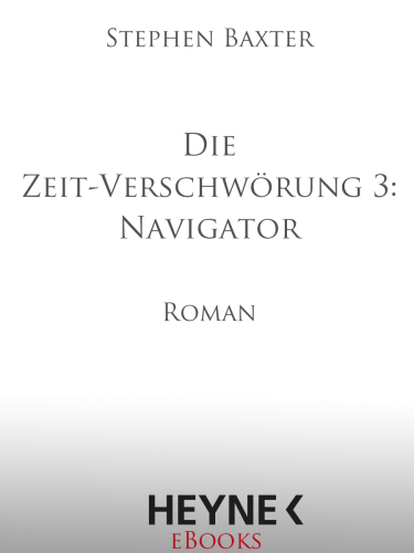 Die Zeit-Verschwörung 3: Navigator : Roman