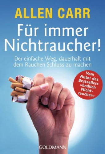 Für immer Nichtraucher! Der einfache Weg, dauerhaft mit dem Rauchen Schluß zu machen