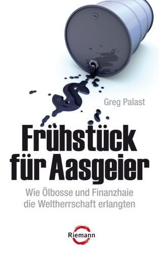 Frühstück für Aasgeier Wie Ölbosse und Finanzhaie die Weltherrschaft erlangten