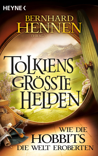 Tolkiens grösste Helden : Wie die Hobbits die Welt eroberten ; Anthologie