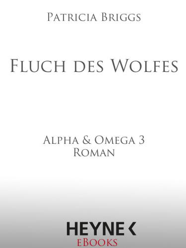 Fluch des Wolfes : Alpha & Omega 3--Roman