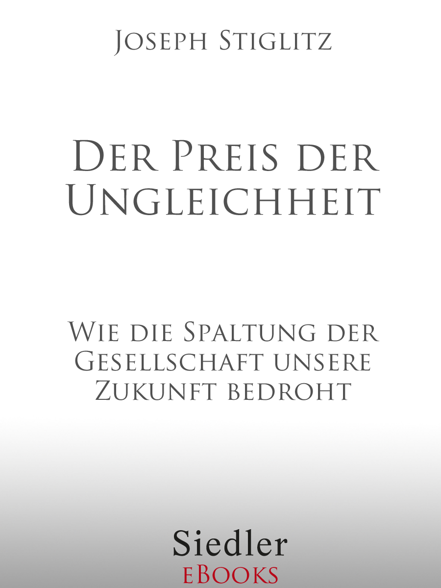 Der Preis der Ungleichheit - wie die Spaltung der Gesellschaft unsere Zukunft bedroht