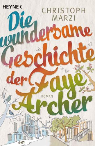 Die wundersame Geschichte der Faye Archer Roman