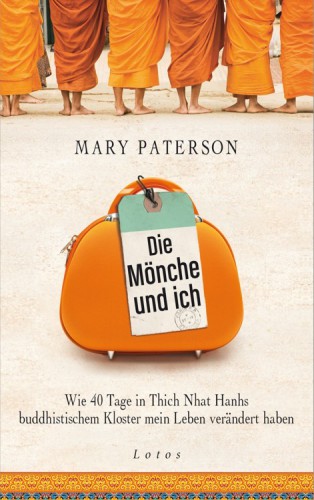 Die Mönche und ich Wie 40 Tage in Thich Nhat Hanhs buddhistischem Kloster mein Leben verändert haben