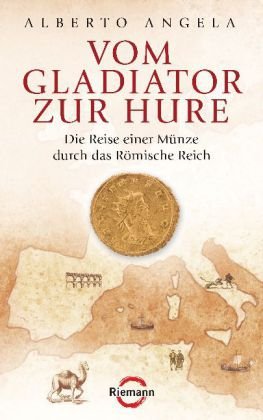 Vom Gladiator zur Hure Die Reise einer Münze durch das Römische Reich