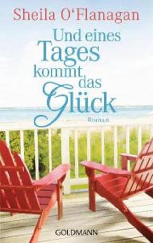 Und eines Tages kommt das Glück : Roman