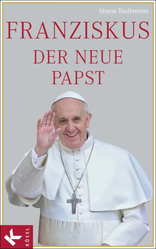 Franziskus, der neue Papst (German Edition)