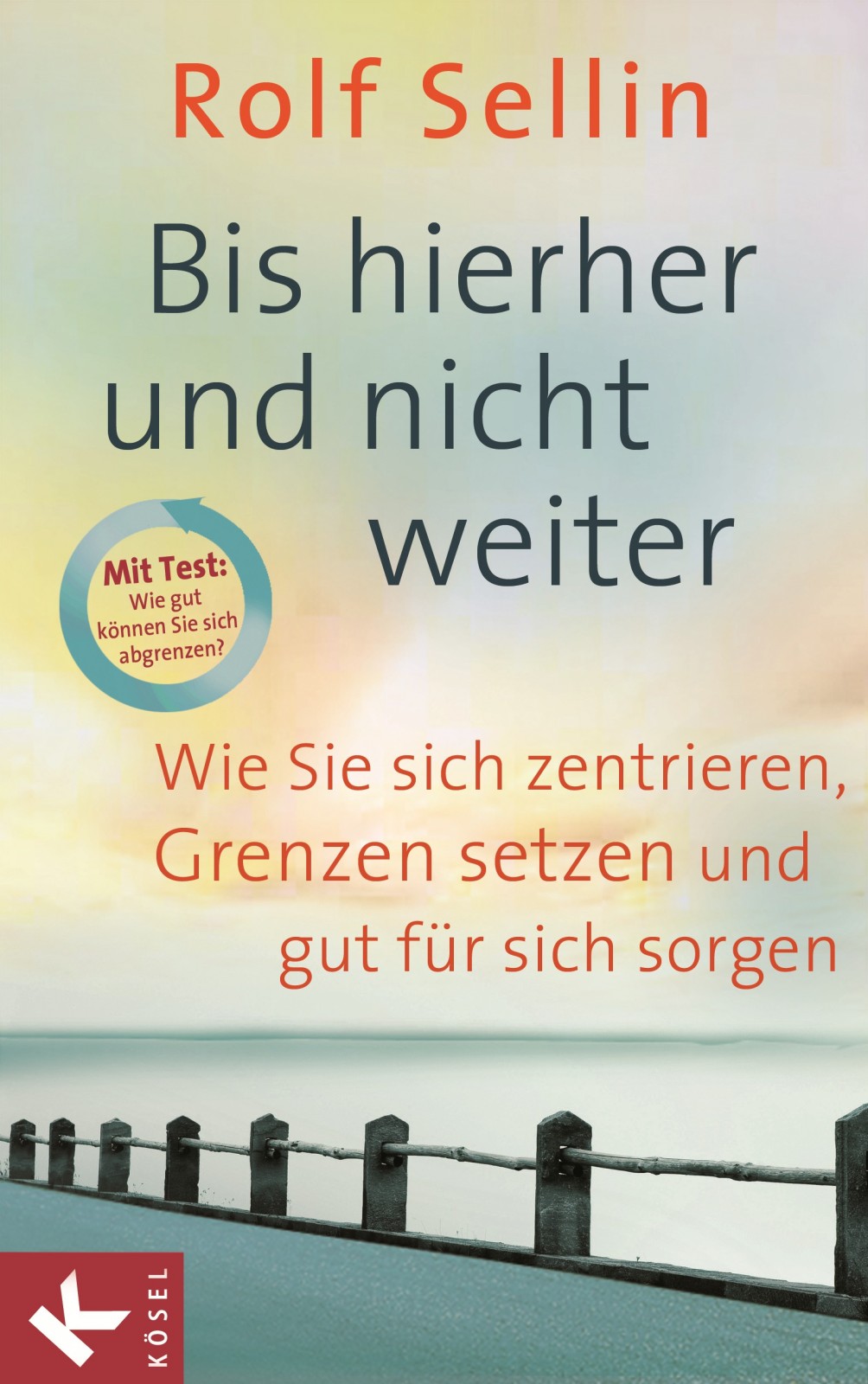 Bis hierher und nicht weiter Wie Sie sich zentrieren, Grenzen setzen und gut für sich sorgen. - Mit Test: Wie gut können Sie sich abgrenzen?