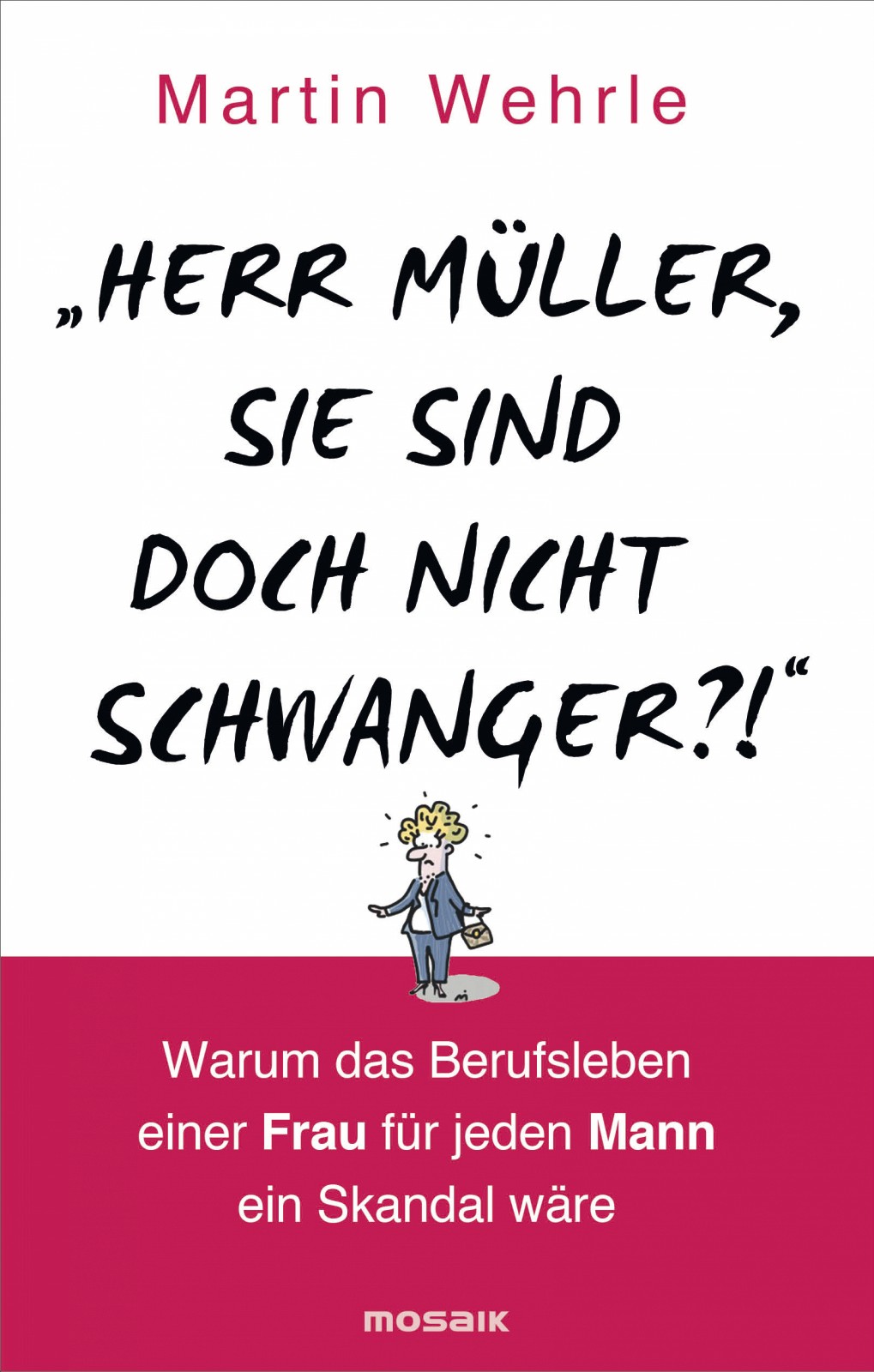 "Herr Müller, Sie sind doch nicht schwanger?!" Warum das Berufsleben einer Frau für jeden Mann ein Skandal wäre